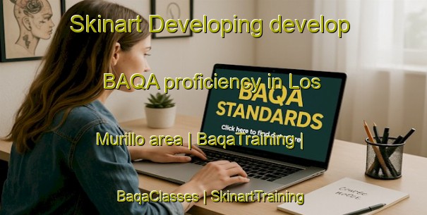 Skinart Developing develop BAQA proficiency in Los Murillo area | BaqaTraining | BaqaClasses | SkinartTraining-Mexico